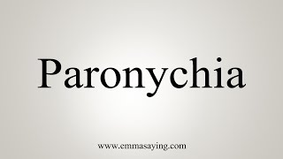 How To Say Paronychia [upl. by Rodrick333]