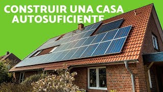 CÓMO CONSTRUIR una CASA AUTOSUFICIENTE  Construcción ECOLÓGICA [upl. by Yerahcaz]