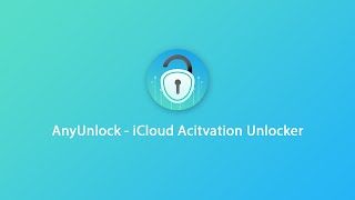 AnyUnlock  iCloud Activation Unlocker Bypass iCloud Activation Lock without Password [upl. by Royal]