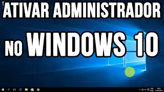 Como ativar administrador no Windows 10 [upl. by Martinic]