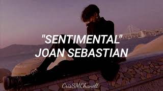 quotSentimentalquot  Joan Sebastian  CON LETRA [upl. by Helbonna]