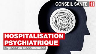 Hospitalisation psychiatrique  urgence ou consentement [upl. by Sampson305]