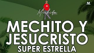 MECHITO Y JESUCRISTO SUPER ESTRELLA [upl. by Averell2]