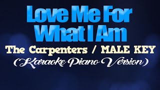 LOVE ME FOR WHAT I AM  The CarpentersMALE KEY KARAOKE PIANO VERSION [upl. by Garcia]