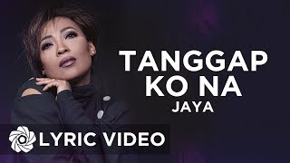 Jaya  Tanggap Ko Na Lyrics  Queen Of Soul [upl. by Marcile741]