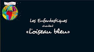 LOISEAU BLEU  Les Enfantastiques [upl. by Mcfarland691]