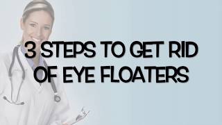 3 Steps To Get Rid Of Eye Floaters Forever [upl. by Noinatrad]