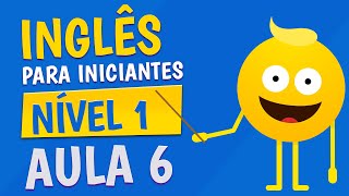 NÍVEL 1  AULA 6  INGLÊS PARA INICIANTES [upl. by Leidag]