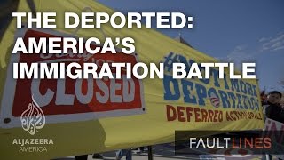 The Deported Americas Immigration Battle  Fault Lines [upl. by Palestine759]