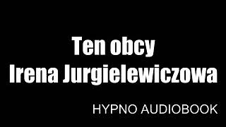 Ten Obcy  Irena Jurgielewiczowa  HYPNO Audiobook [upl. by Wilkinson]