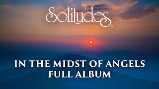 1 hour of Relaxing Music Dan Gibson’s Solitudes  In the Midst of Angels Full Album [upl. by Rap]