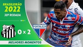 SANTOS 0 X 2 FORTALEZA  MELHORES MOMENTOS  38ª RODADA BRASILEIRÃO 2022  geglobo [upl. by Gant]