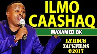 MAXAMED BK┇ILMO CAASHAQ ᴴᴰ┇LYRICS [upl. by Dorehs]