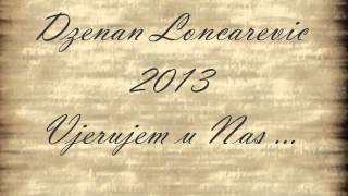 Dzenan Loncarevic 2013  Vjerujem u Nas OFFICIAL HQ LYRIC [upl. by Burford]