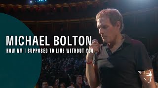 Michael Bolton  How Am I Supposed To Live Without You From quotLive at The Royal Albert Hallquot [upl. by Daegal]