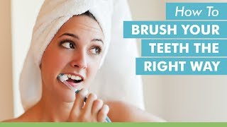 How To Brush Your Teeth The Right Way [upl. by Zarah]