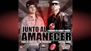 J Alvarez Feat Daddy Yankee  Junto Al Amanecer Remix [upl. by Caines]