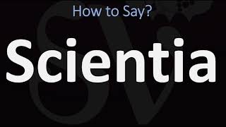 How to Pronounce Scientia CORRECTLY [upl. by Aldas]